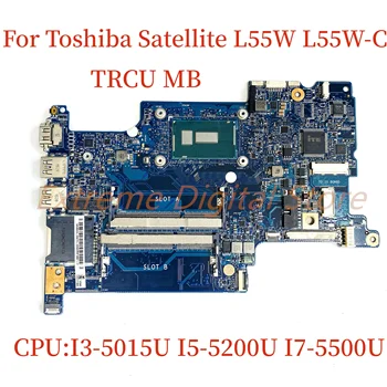 Подходящ за лаптоп Toshiba Satellite L55W L55W-C дънна платка TRCU MB процесор: I3-5015U I5-5200U I7-5500U 100% тестван напълно Wor